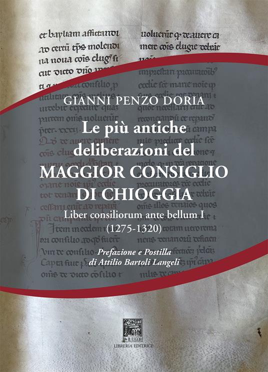 Le più antiche deliberazioni del maggior consiglio di Chioggia. Liber consiliorum ante bellum. Vol. 1: (1275-1320) - Gianni Penzo Doria - copertina