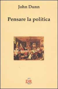 Pensare la politica - John Dunn - copertina