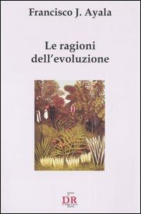 Le ragioni dell'evoluzione - Francisco J. Ayala - copertina