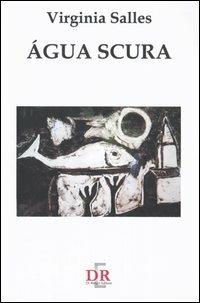 Água scura. Eros e il suo fantasma: tra delirio e ragione - Virginia Salles - copertina