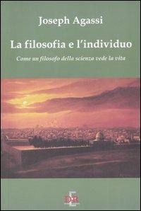 La filosofia e l'individuo. Come un filosofo della scienza vede la vita - Joseph Agassi - copertina