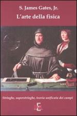 L'arte della fisica. Stringhe, superstringhe, teoria unificata dei campi