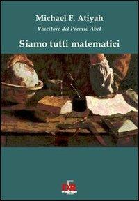 Siamo tutti matematici - Michael F. Atiyah - copertina