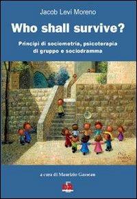 Who shall survive? Principi di sociometria, psicoterapia e sociodramma - Jacob Levi Moreno - copertina