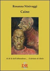 Caino. Il dettato di Abele al di là dell'abbandono - Rosanna Ninivaggi - copertina