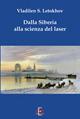 Dalla Siberia alla scienza del laser. Ediz. illustrata - Vladilen S. Letokhov - copertina