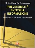 Irreversibilità, entropia, informazione. Il secondo principio della scienza del tempo