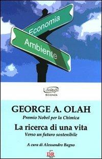 La ricerca di una vita. Verso un futuro sostenibile - George A. Olah -  Libro - Di Renzo Editore - I dialoghi | IBS
