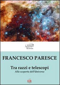 Tra razzi e telescopi. Alla scoperta dell'universo - Francesco Paresce - copertina