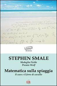 Matematica sulla spiaggia. Il caos e il ferro di cavallo - Stephen Smale - copertina