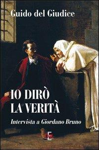 Io dirò la verità. Intervista a Giordano Bruno - Guido Del Giudice - copertina