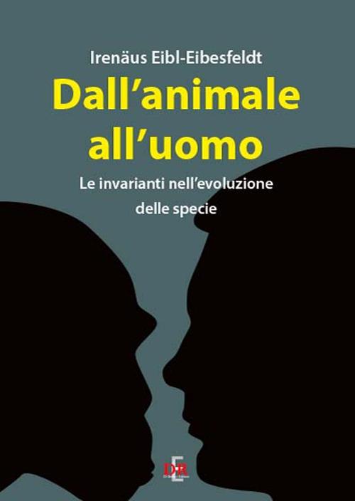 Dall'animale all'uomo. Le invarianti nell'evoluzione delle specie - Irenäus Eibl-Eibesfeldt - copertina