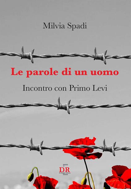 Le parole di un uomo. Incontro con Primo Levi - Milvia Spadi - copertina