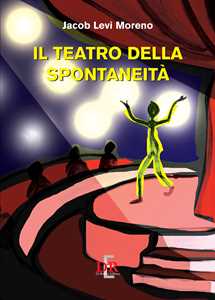 Libro Il teatro della spontaneità Jacob Levi Moreno