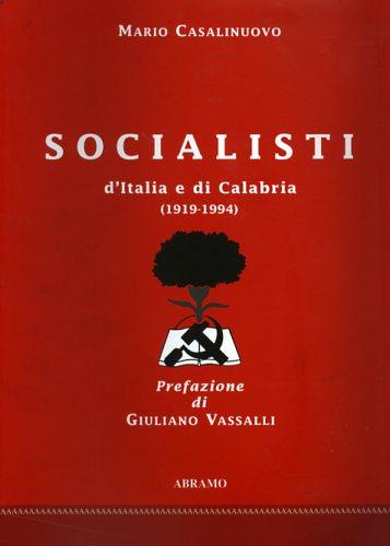 Socialisti d'Italia e di Calabria (1919-1994) - Mario Casalinuovo,Giuliano Varjalli - copertina