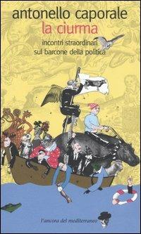 La ciurma. Incontri straordinari sul barcone della politica - Antonello Caporale - copertina