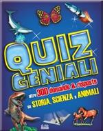 Quiz geniali. Oltre 300 domande & risposte su storia, scienza e animali. Ediz. illustrata