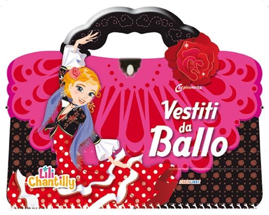 Vestiti da ballo. Con adesivi. Ediz. illustrata - Lili Chantilly - copertina