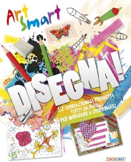 Disegna! Art smart. Ediz. illustrata - Wendy Walker - copertina