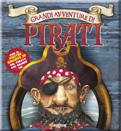 Grandi avventure di pirati. Con poster. Ediz. illustrata. Con gadget - Saviour Pirotta - copertina