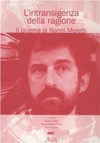 L'intransigenza della ragione. Il cinema di Nanni Moretti - copertina