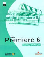 Adobe Premiere 6. Corso pratico. Con CD-ROM