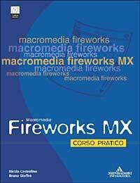 Fireworks MX. Corso pratico. Con CD-ROM - Nicola Castrofino,Bruno Gioffrè - copertina