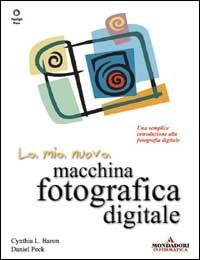 La mia nuova macchina fotografica digitale - Cynthia L. Baron,Daniel Peck - copertina