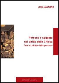 Persone e soggetti nel diritto della Chiesa. Temi di diritto della persona - Luis Navarro - copertina