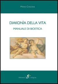 Diakonía della vita. Manuale di bioetica - Mario Cascone - copertina