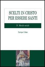 Scelti in Cristo per essere santi. Vol. 4: Morale sociale.