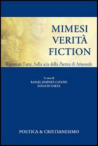 Mimesi, verità, fiction. Ripensare l'arte. Sulla scia della poetica di Aristotele - copertina