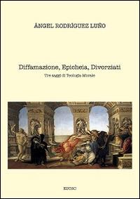 Diffamazione, epicheia, divorziati. Tre saggi di teologia morale - Angel Rodríguez Luño - copertina