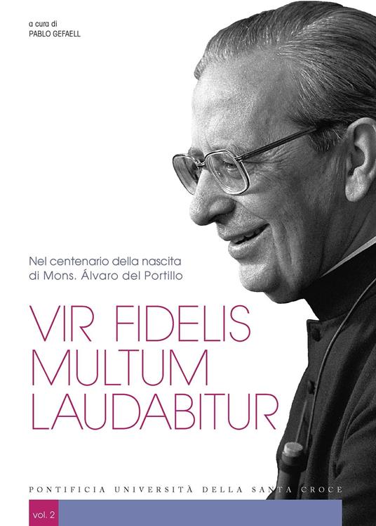 Vir fidelis multum laudabitur. Nel centenario della nascita di Mons. Álvaro del Portillo. Vol. 2 - Pablo Gefaell - ebook