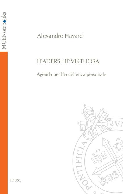 Leadership virtuosa. Agenda per l'eccellenza personale - Alexandre Havard - ebook