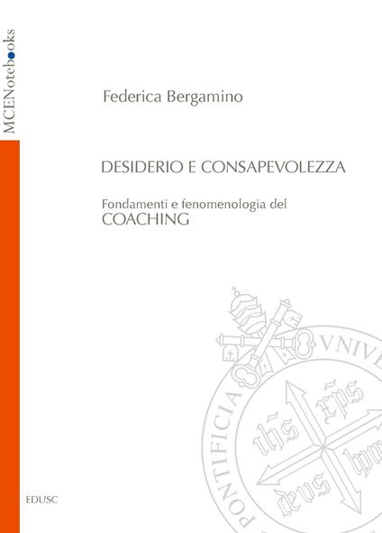 Desiderio e consapevolezza. Fondamenti e fenomenologia del coaching - Federica Bergamino - ebook