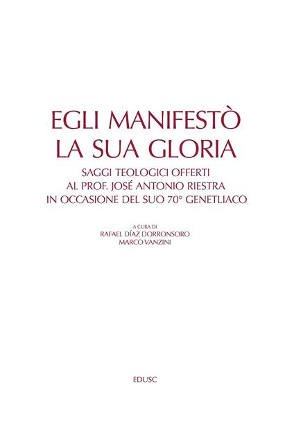 Egli manifestò la sua gloria. Saggi teologici offerti al prof. José Antonio Riestra in occasione del suo 70º genetliaco - Rafael Díaz Dorronsoro,Marco Vanzini - ebook