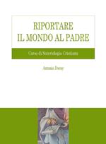 Riportare il mondo al Padre. Corso di soteriologia cristiana