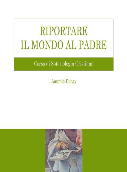 Riportare il mondo al Padre. Corso di soteriologia cristiana - Antonio Ducay - ebook