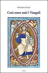 Così sono nati i Vangeli - Bernardo Estrada - copertina