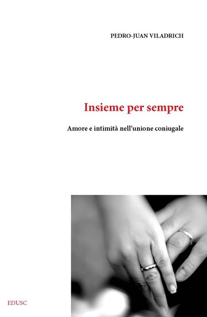 Insieme per sempre. Amore e intimità nell'unione coniugale - Pedro Juan Viladrich - ebook