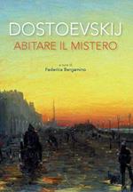 Dostoevskij. Abitare il mistero