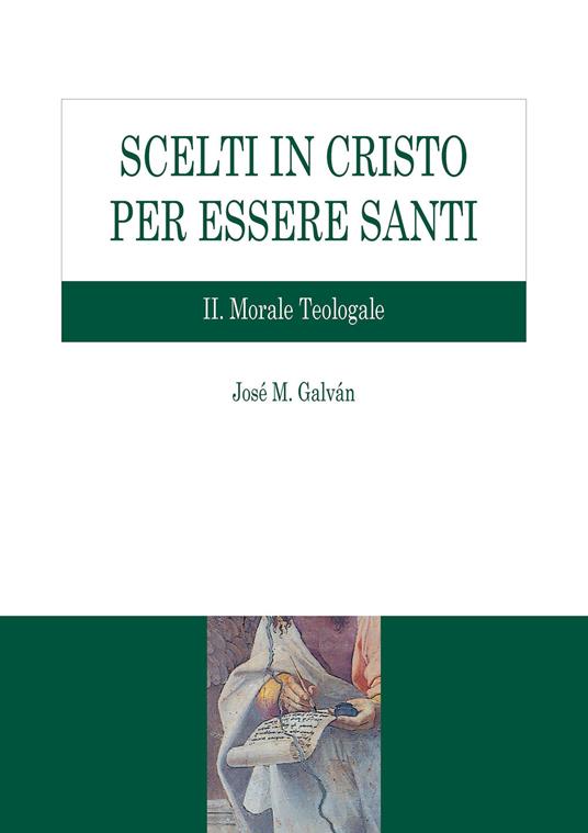 Scelti in Cristo per essere santi. Vol. 2: Morale teologale. - José M. Galván - copertina