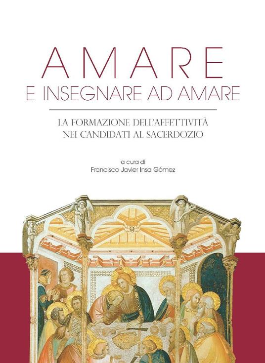 Amare e insegnare ad amare. La formazione dell'affettività nei candidati al sacerdozio - Francisco Javier Insa Gómez - ebook