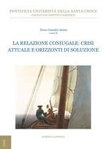 La relazione coniugale: crisi attuale e orizzonti di soluzione