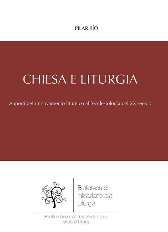 Chiesa e liturgia. Apporti del movimento liturgico al rinnovamento ecclesiologico della prima metà del XX secolo - Pilar Río - copertina