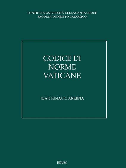 Codice di norme vaticane. Ordinamento giuridico dello Stato della Città del Vaticano - Juan Ignacio Arrieta - copertina