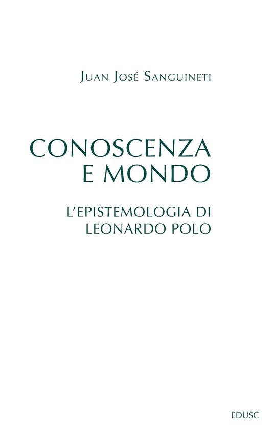 Conoscenza e mondo. L'epistemologia di Leonardo Polo - Juan José Sanguineti - copertina