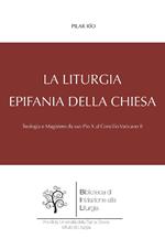 La liturgia, epifania della Chiesa. Teologia e magistero da san Pio X al Concilio Vaticano II