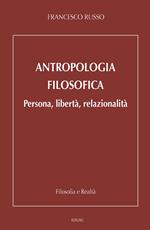 Antropologia filosofica. Persona, libertà, relazionalità